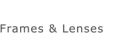 Frames & Lenses